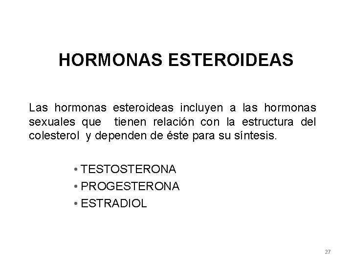 HORMONAS ESTEROIDEAS Las hormonas esteroideas incluyen a las hormonas sexuales que tienen relación con