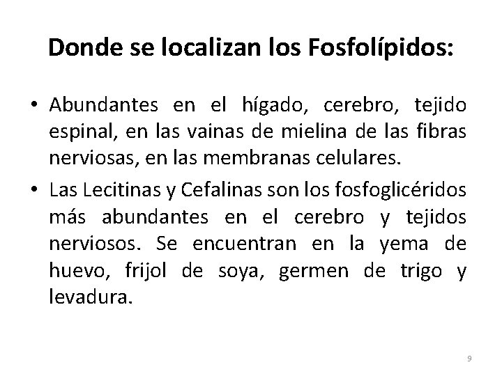 Donde se localizan los Fosfolípidos: • Abundantes en el hígado, cerebro, tejido espinal, en