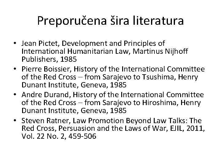 Preporučena šira literatura • Jean Pictet, Development and Principles of International Humanitarian Law, Martinus