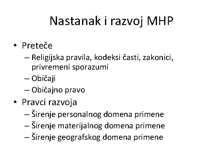 Nastanak i razvoj MHP • Preteče – Religijska pravila, kodeksi časti, zakonici, privremeni sporazumi