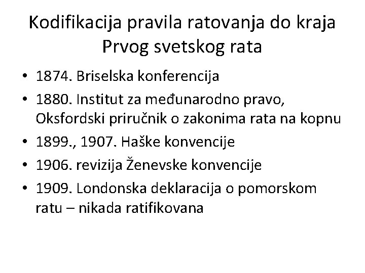 Kodifikacija pravila ratovanja do kraja Prvog svetskog rata • 1874. Briselska konferencija • 1880.