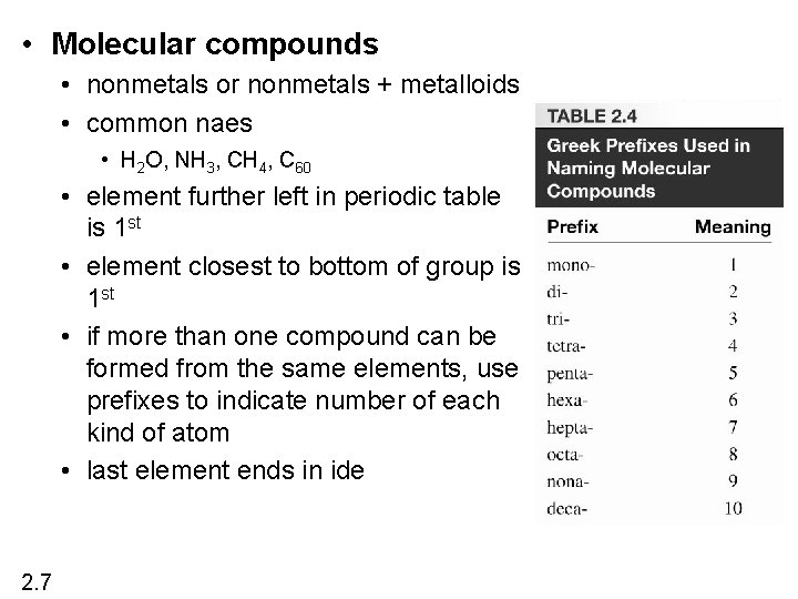  • Molecular compounds • nonmetals or nonmetals + metalloids • common naes •