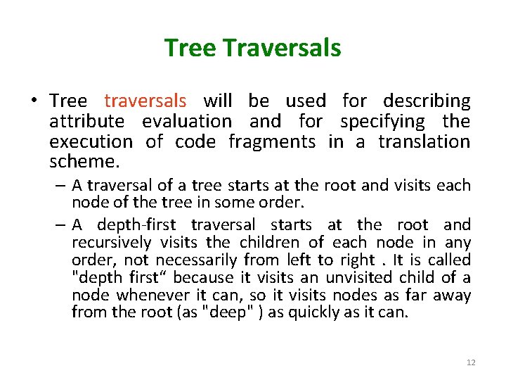 Tree Traversals • Tree traversals will be used for describing attribute evaluation and for