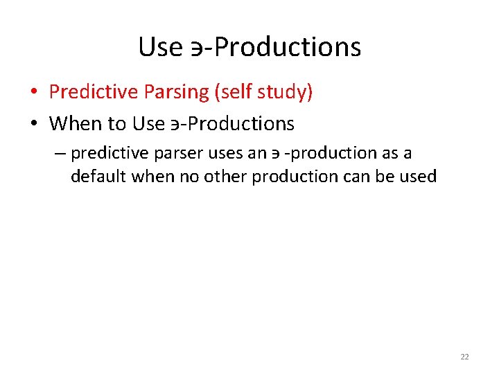 Use ϶-Productions • Predictive Parsing (self study) • When to Use ϶-Productions – predictive