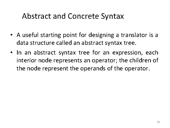 Abstract and Concrete Syntax • A useful starting point for designing a translator is