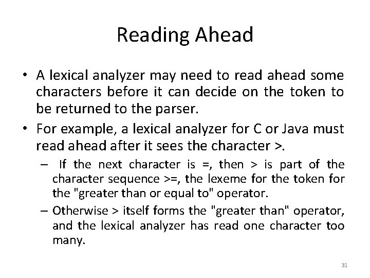 Reading Ahead • A lexical analyzer may need to read ahead some characters before