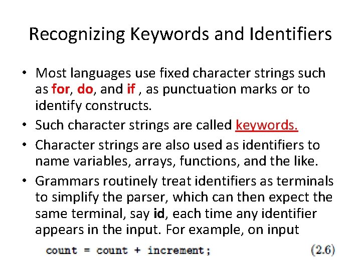 Recognizing Keywords and Identifiers • Most languages use fixed character strings such as for,