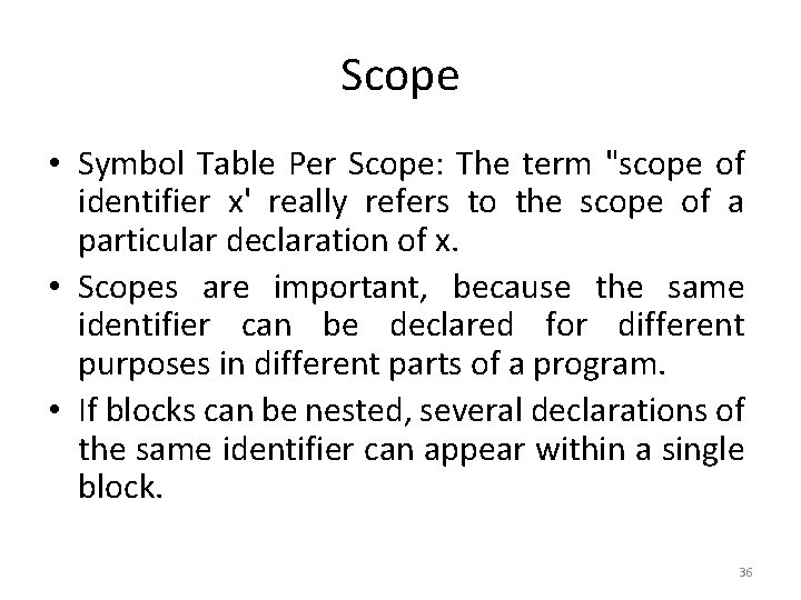 Scope • Symbol Table Per Scope: The term "scope of identifier x' really refers