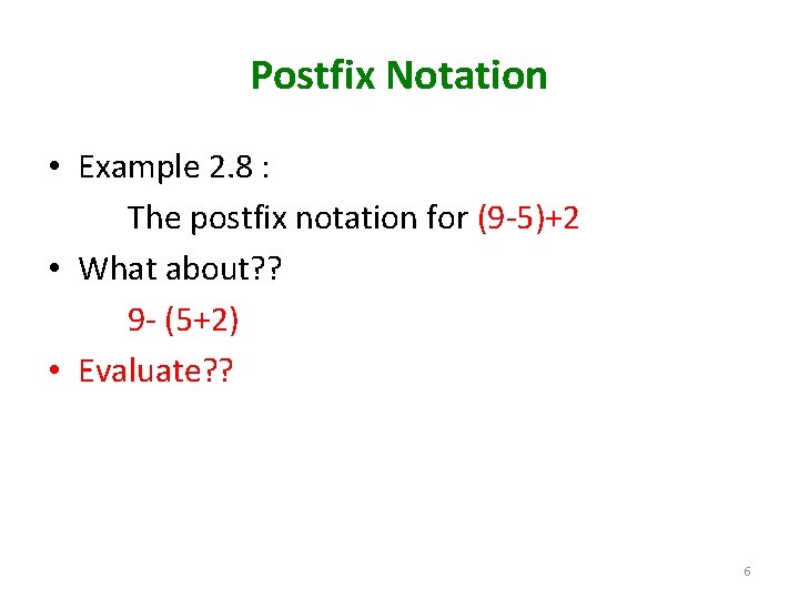 Postfix Notation • Example 2. 8 : The postfix notation for (9 -5)+2 •