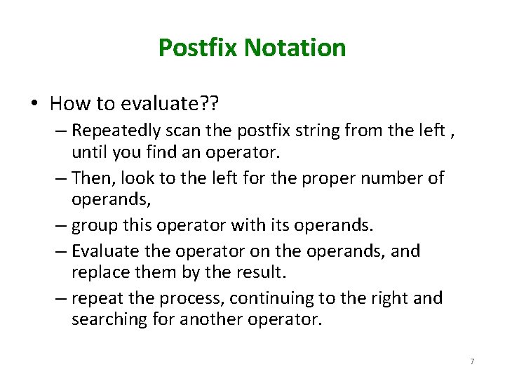 Postfix Notation • How to evaluate? ? – Repeatedly scan the postfix string from