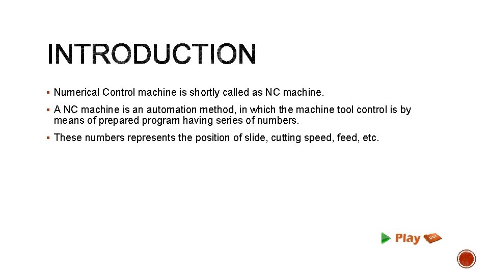 § Numerical Control machine is shortly called as NC machine. § A NC machine