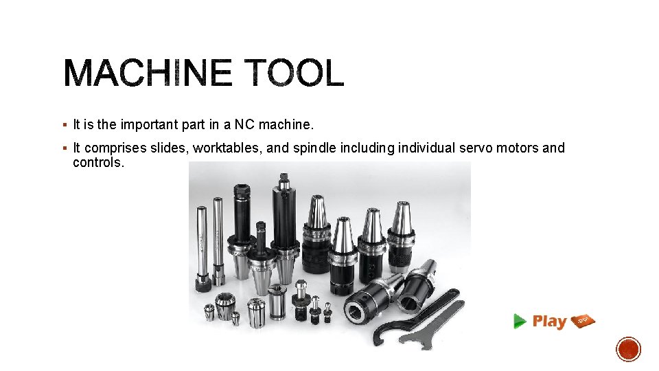 § It is the important part in a NC machine. § It comprises slides,