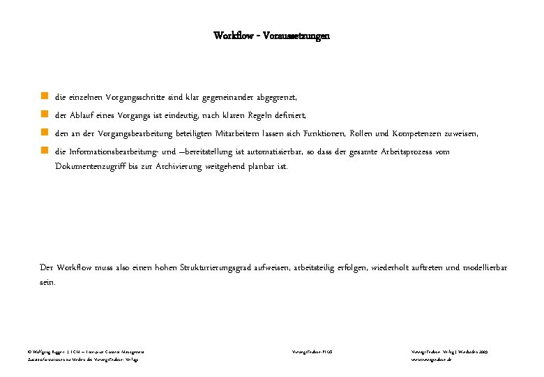 Workflow - Voraussetzungen n n die einzelnen Vorgangsschritte sind klar gegeneinander abgegrenzt, der Ablauf Workflow - Voraussetzungen n n die einzelnen Vorgangsschritte sind klar gegeneinander abgegrenzt, der Ablauf