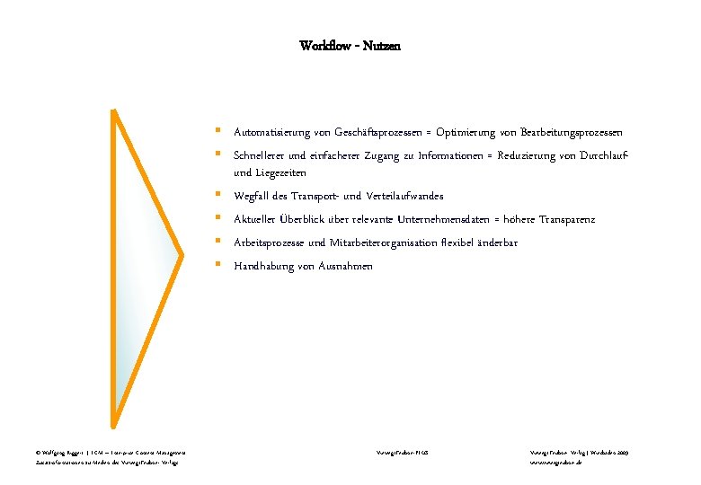 Workflow - Nutzen § Automatisierung von Geschäftsprozessen = Optimierung von Bearbeitungsprozessen § Schnellerer und Workflow - Nutzen § Automatisierung von Geschäftsprozessen = Optimierung von Bearbeitungsprozessen § Schnellerer und