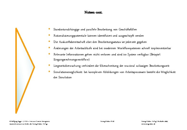 Nutzen cont. § § § Standortunabhängige und parallele Bearbeitung von Geschäftsfällen Rationalisierungspotentiale können identifiziert Nutzen cont. § § § Standortunabhängige und parallele Bearbeitung von Geschäftsfällen Rationalisierungspotentiale können identifiziert