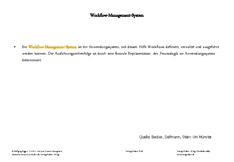 Workflow-Management-System • Ein Workflow-Management-System ist ein Anwendungssystem, mit dessen Hilfe Workflows definiert, verwaltet und Workflow-Management-System • Ein Workflow-Management-System ist ein Anwendungssystem, mit dessen Hilfe Workflows definiert, verwaltet und