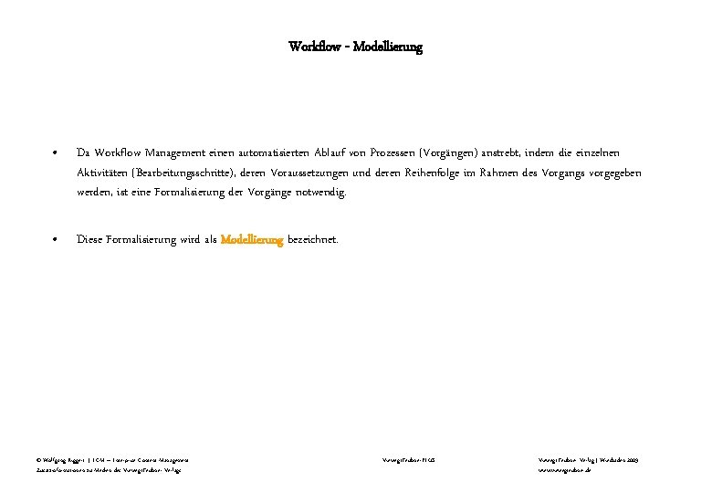 Workflow - Modellierung • Da Workflow Management einen automatisierten Ablauf von Prozessen (Vorgängen) anstrebt, Workflow - Modellierung • Da Workflow Management einen automatisierten Ablauf von Prozessen (Vorgängen) anstrebt,