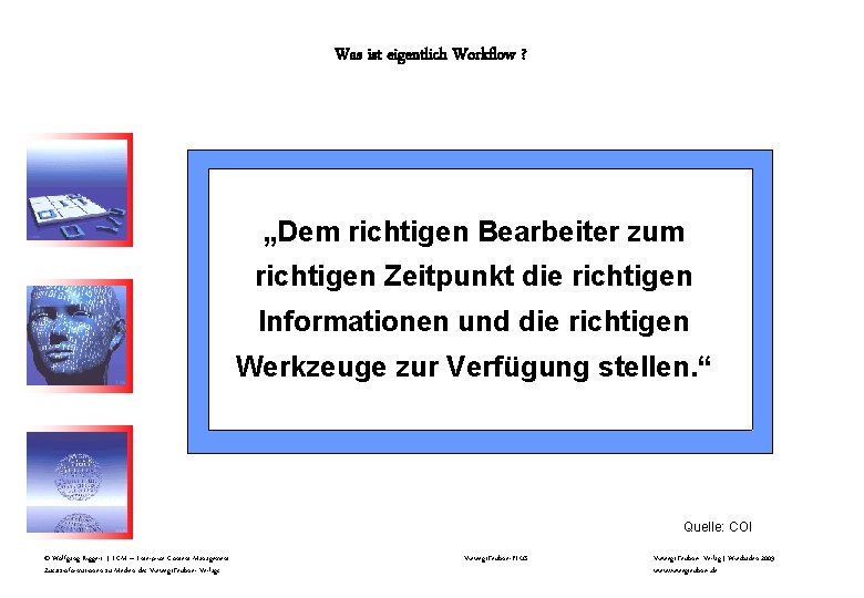 Was ist eigentlich Workflow ? „Dem richtigen Bearbeiter zum richtigen Zeitpunkt die richtigen Informationen Was ist eigentlich Workflow ? „Dem richtigen Bearbeiter zum richtigen Zeitpunkt die richtigen Informationen