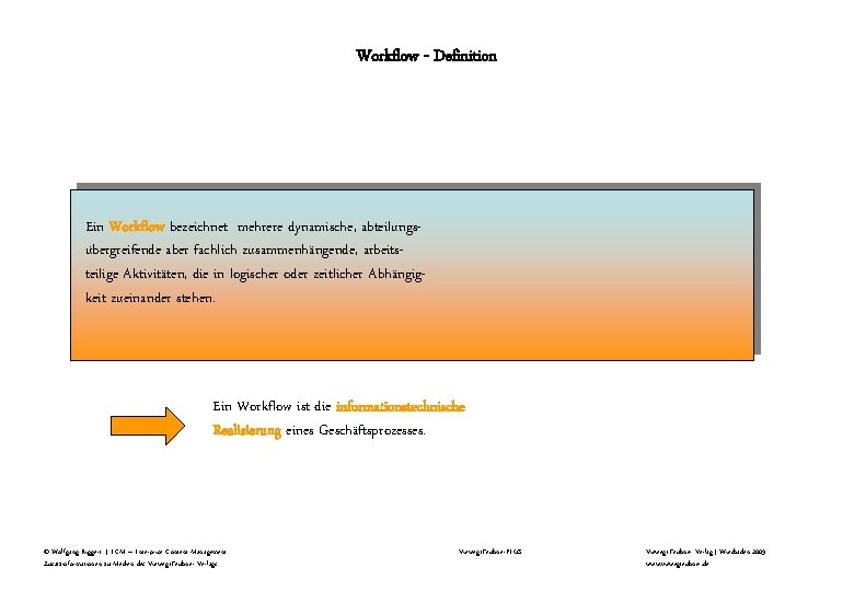 Workflow - Definition Ein Workflow bezeichnet mehrere dynamische, abteilungsübergreifende aber fachlich zusammenhängende, arbeitsteilige Aktivitäten, Workflow - Definition Ein Workflow bezeichnet mehrere dynamische, abteilungsübergreifende aber fachlich zusammenhängende, arbeitsteilige Aktivitäten,
