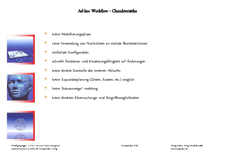 Ad-hoc Workflow - Charakteristika § keine Modellierungsphase § reine Versendung von Nachrichten an nächste Ad-hoc Workflow - Charakteristika § keine Modellierungsphase § reine Versendung von Nachrichten an nächste
