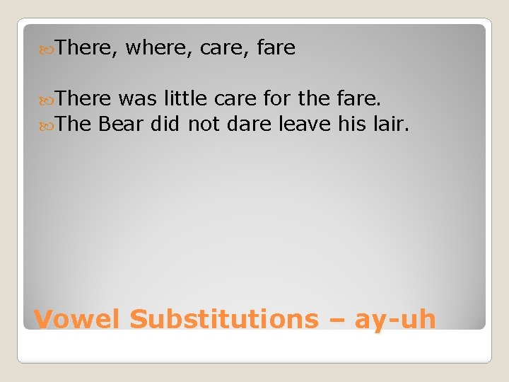  There, where, care, fare There was little care for the fare. The Bear