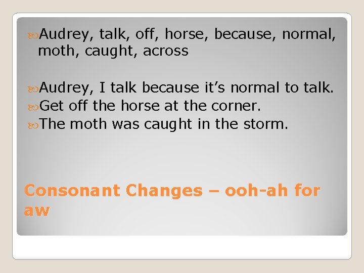  Audrey, talk, off, horse, because, normal, moth, caught, across Audrey, I talk because