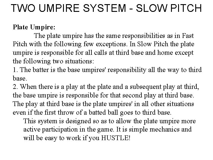 TWO UMPIRE SYSTEM - SLOW PITCH Plate Umpire: The plate umpire has the same