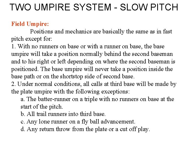 TWO UMPIRE SYSTEM - SLOW PITCH Field Umpire: Positions and mechanics are basically the