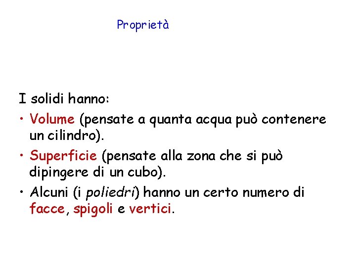 Proprietà I solidi hanno: • Volume (pensate a quanta acqua può contenere un cilindro).