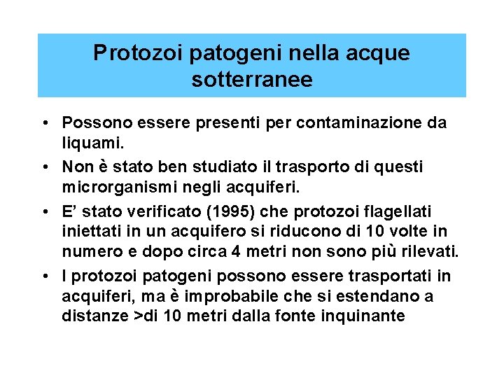 Protozoi patogeni nella acque sotterranee • Possono essere presenti per contaminazione da liquami. •