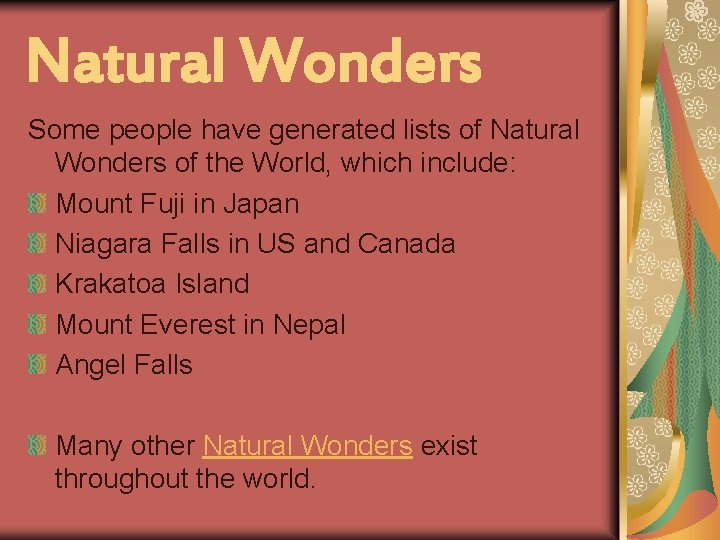 Natural Wonders Some people have generated lists of Natural Wonders of the World, which