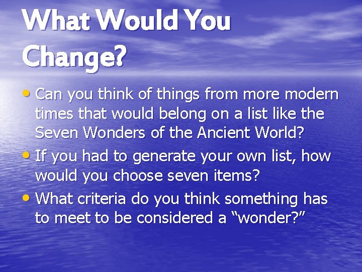 What Would You Change? • Can you think of things from more modern times