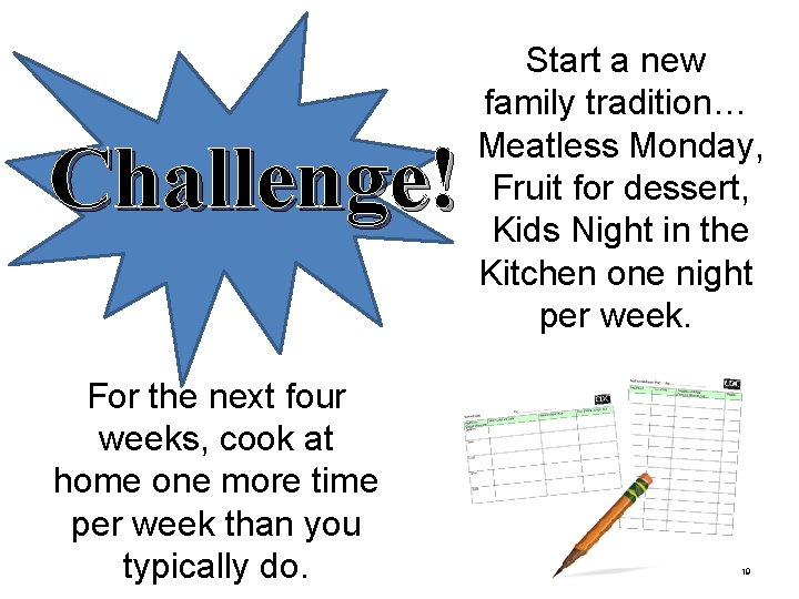 Challenge! For the next four weeks, cook at home one more time per week