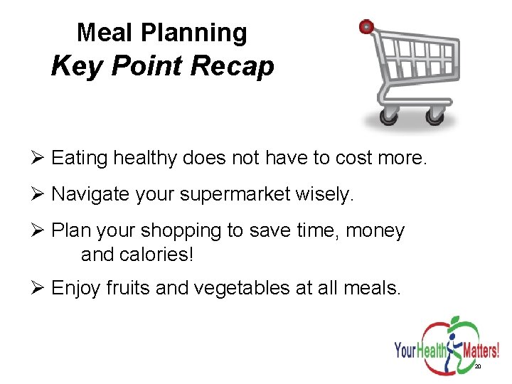 Meal Planning Key Point Recap Ø Eating healthy does not have to cost more.