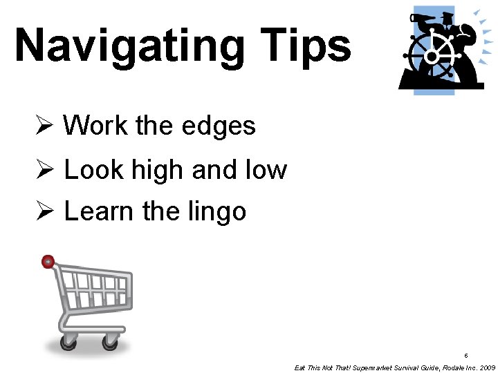 Navigating Tips Ø Work the edges Ø Look high and low Ø Learn the