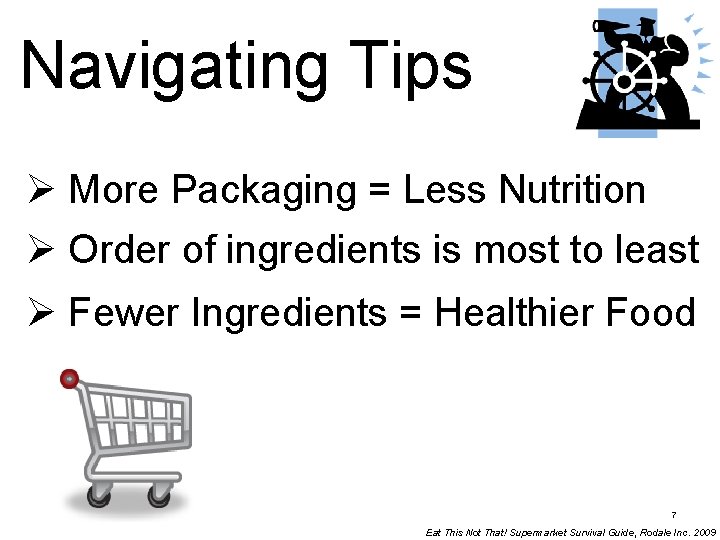 Navigating Tips Ø More Packaging = Less Nutrition Ø Order of ingredients is most