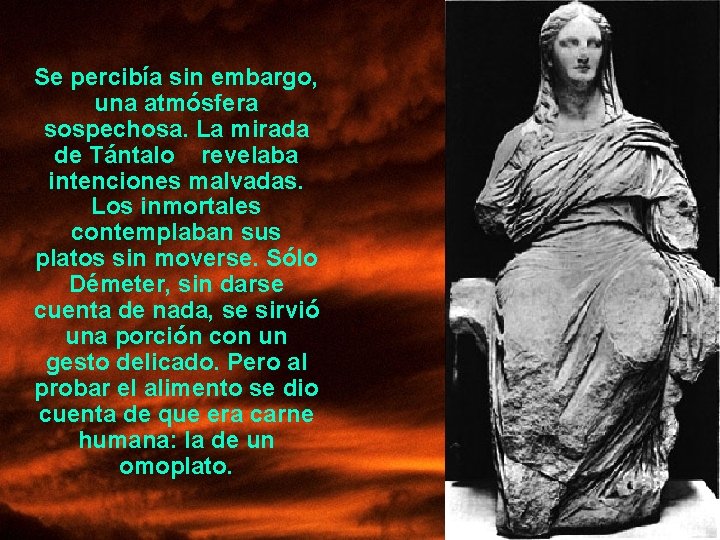 Se percibía sin embargo, una atmósfera sospechosa. La mirada de Tántalo revelaba intenciones malvadas.