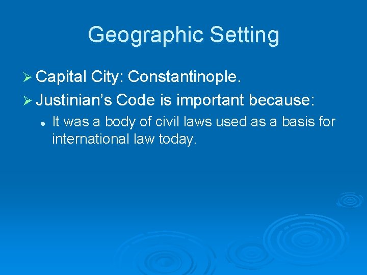 Geographic Setting Ø Capital City: Constantinople. Ø Justinian’s Code is important because: l It