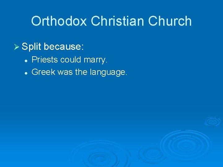 Orthodox Christian Church Ø Split because: l l Priests could marry. Greek was the