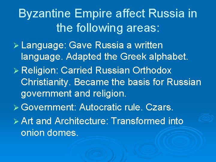 Byzantine Empire affect Russia in the following areas: Ø Language: Gave Russia a written