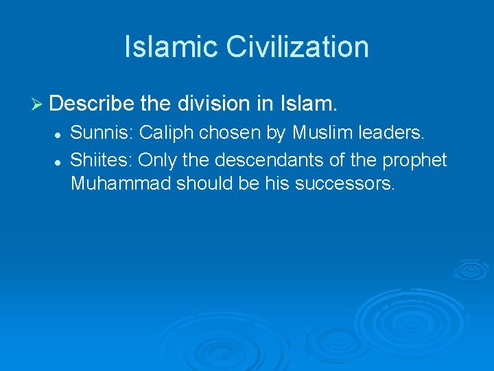 Islamic Civilization Ø Describe the division in Islam. l l Sunnis: Caliph chosen by