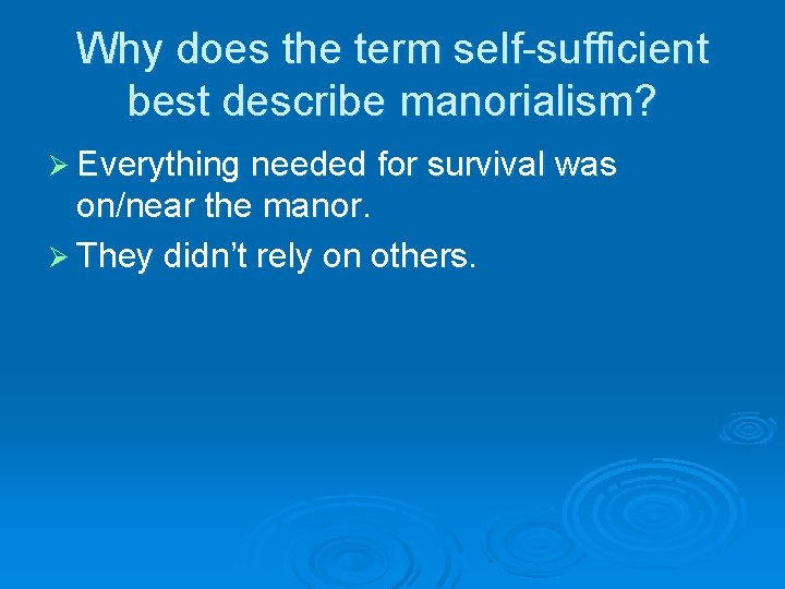 Why does the term self-sufficient best describe manorialism? Ø Everything needed for survival was