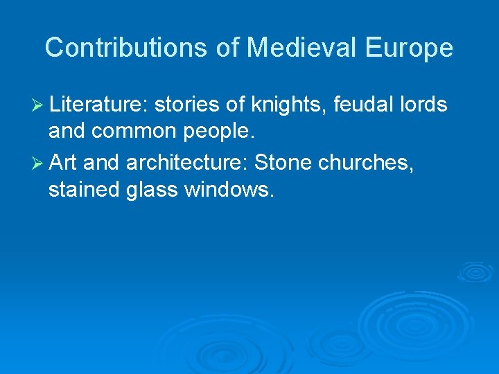 Contributions of Medieval Europe Ø Literature: stories of knights, feudal lords and common people.