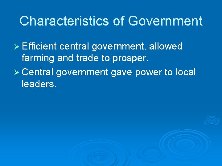 Characteristics of Government Ø Efficient central government, allowed farming and trade to prosper. Ø Characteristics of Government Ø Efficient central government, allowed farming and trade to prosper. Ø
