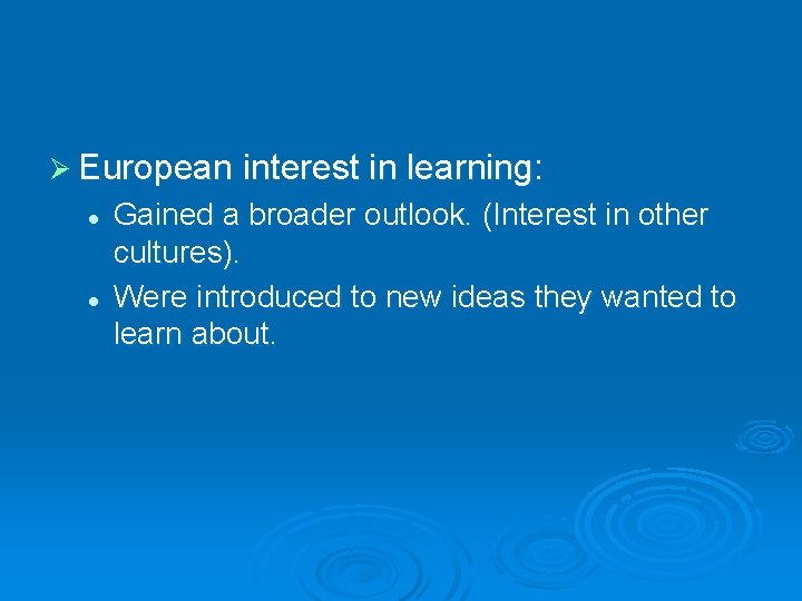 Ø European interest in learning: l l Gained a broader outlook. (Interest in other