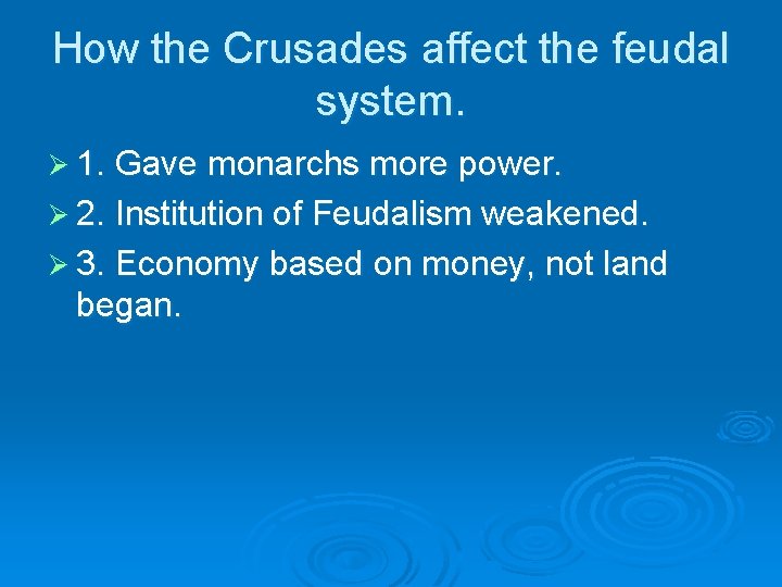 How the Crusades affect the feudal system. Ø 1. Gave monarchs more power. Ø