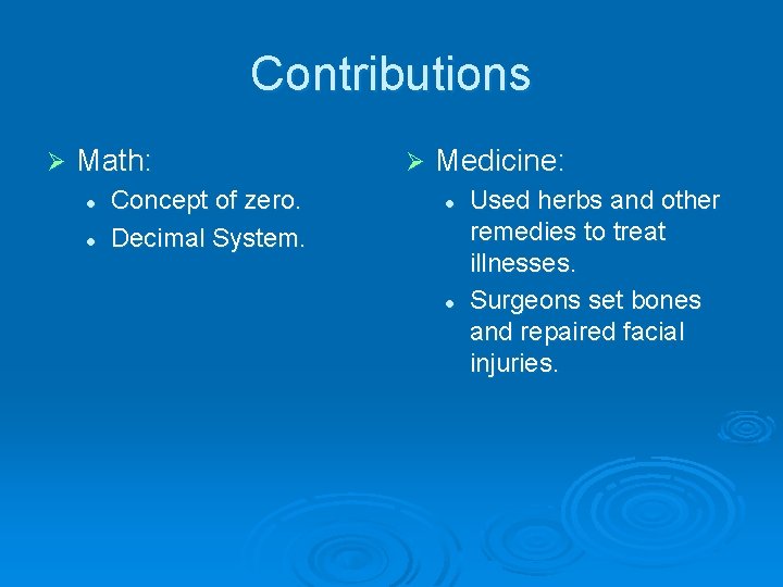 Contributions Ø Math: l l Concept of zero. Decimal System. Ø Medicine: l l