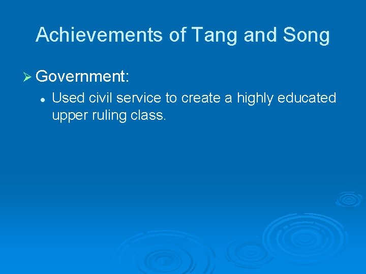 Achievements of Tang and Song Ø Government: l Used civil service to create a