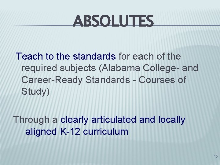 ABSOLUTES Teach to the standards for each of the required subjects (Alabama College- and