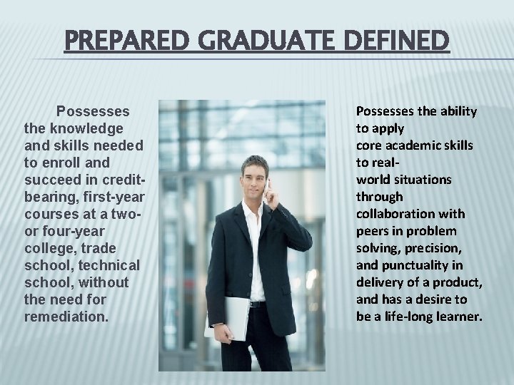 PREPARED GRADUATE DEFINED Possesses the knowledge and skills needed to enroll and succeed in